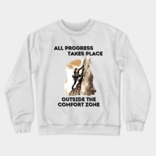 All progress takes place outside the comfort zone - Mountain Climbing Crewneck Sweatshirt